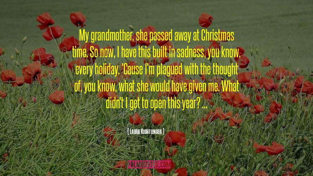 Laura Kightlinger Quotes: My grandmother, she passed away