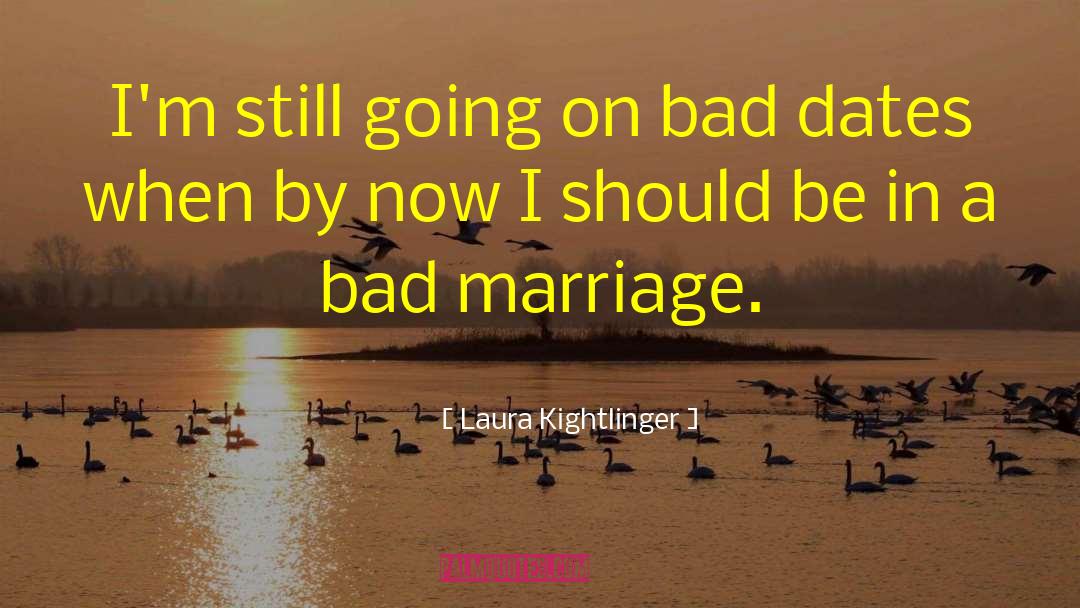 Laura Kightlinger Quotes: I'm still going on bad