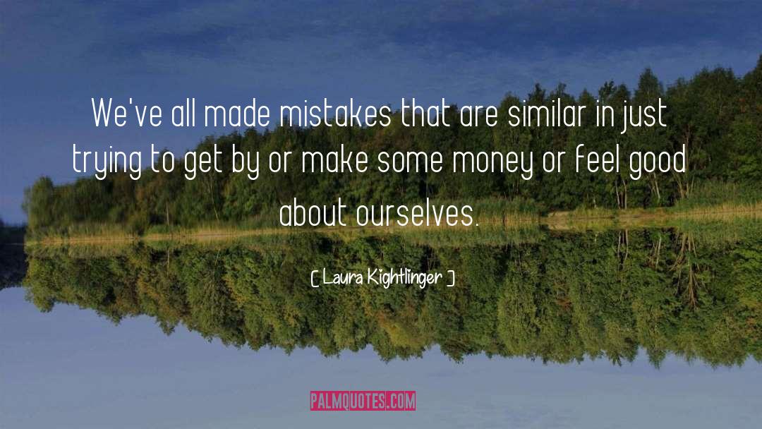 Laura Kightlinger Quotes: We've all made mistakes that