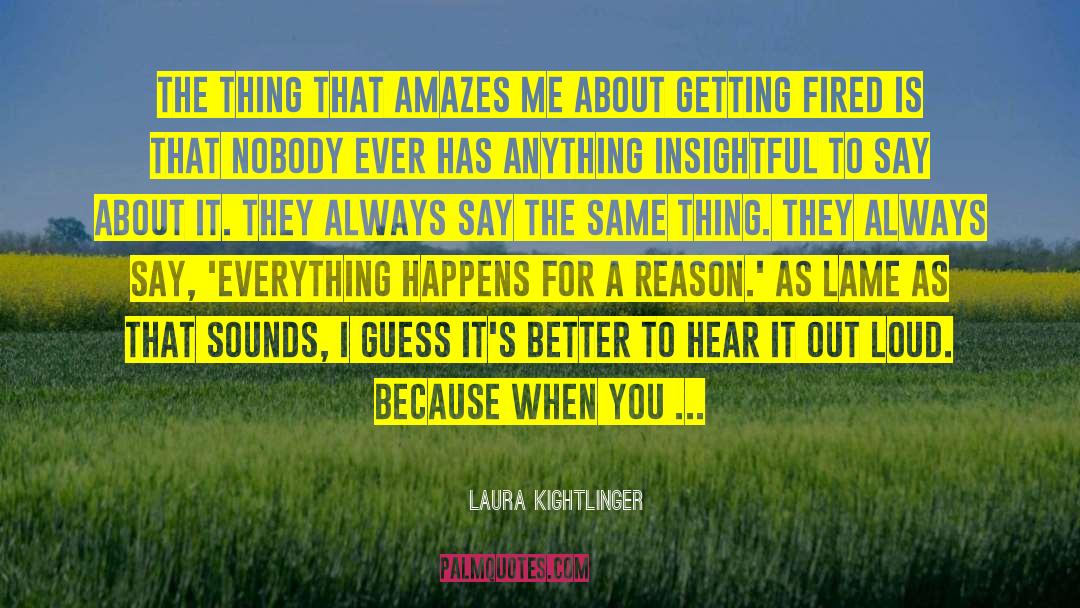 Laura Kightlinger Quotes: The thing that amazes me