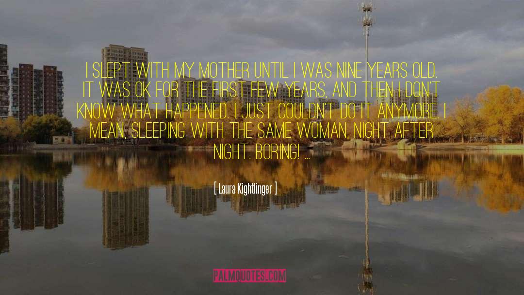 Laura Kightlinger Quotes: I slept with my mother