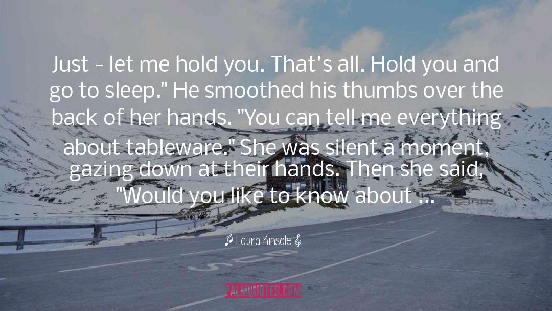 Laura Kinsale Quotes: Just - let me hold
