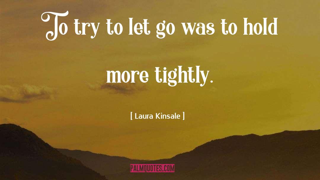 Laura Kinsale Quotes: To try to let go