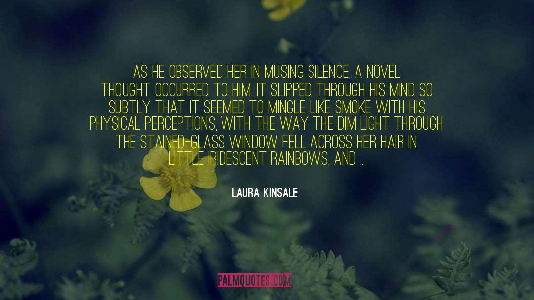 Laura Kinsale Quotes: As he observed her in