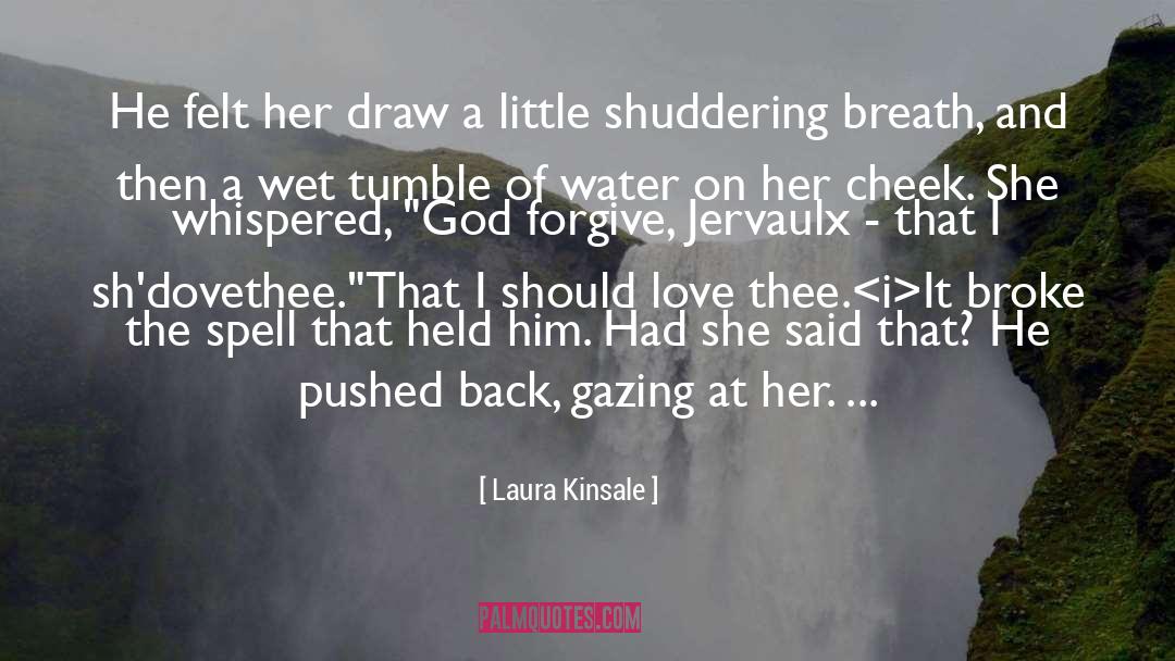 Laura Kinsale Quotes: He felt her draw a