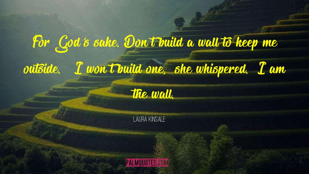 Laura Kinsale Quotes: For God's sake. Don't build