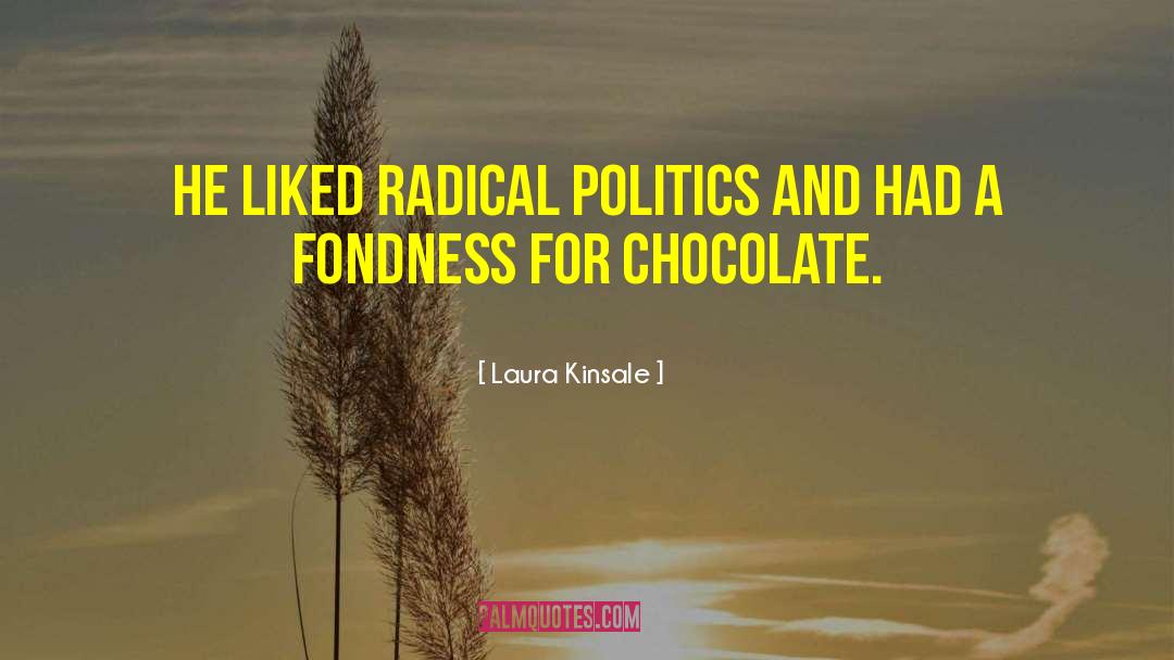 Laura Kinsale Quotes: He liked radical politics and