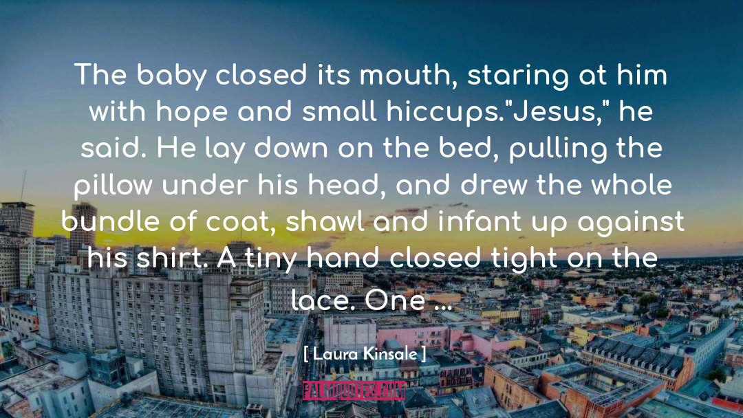 Laura Kinsale Quotes: The baby closed its mouth,