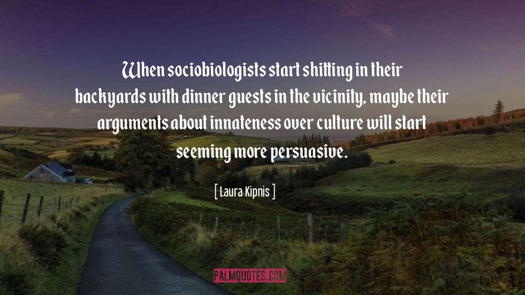 Laura Kipnis Quotes: When sociobiologists start shitting in