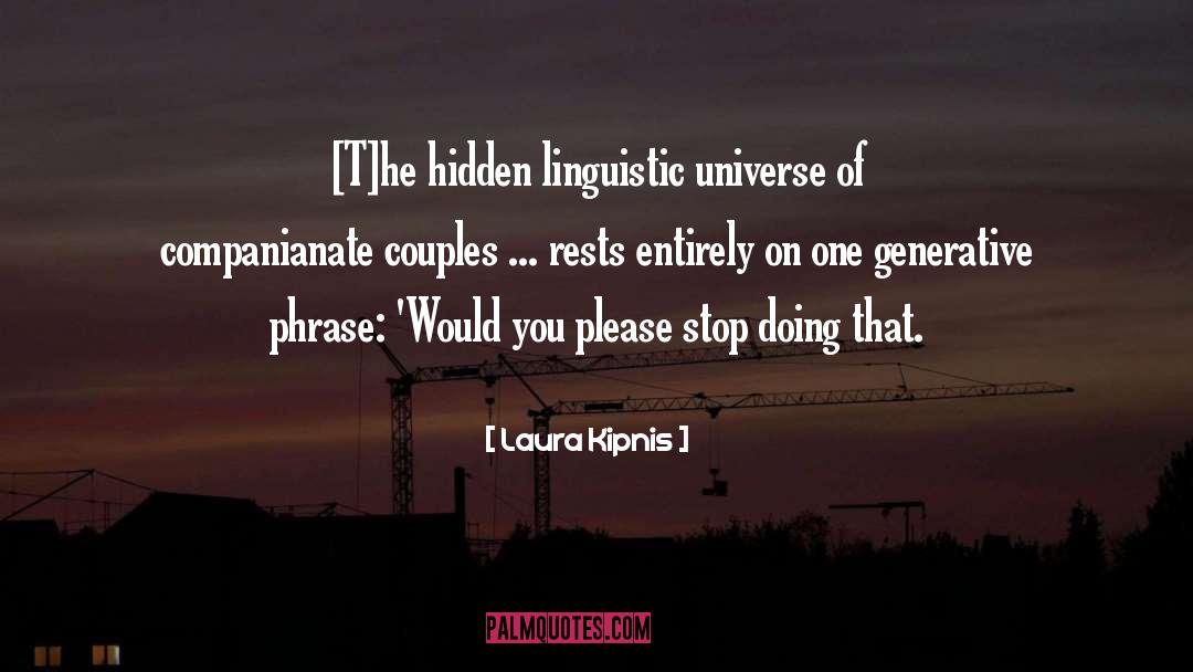 Laura Kipnis Quotes: [T]he hidden linguistic universe of