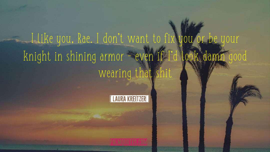 Laura Kreitzer Quotes: I like you, Rae. I