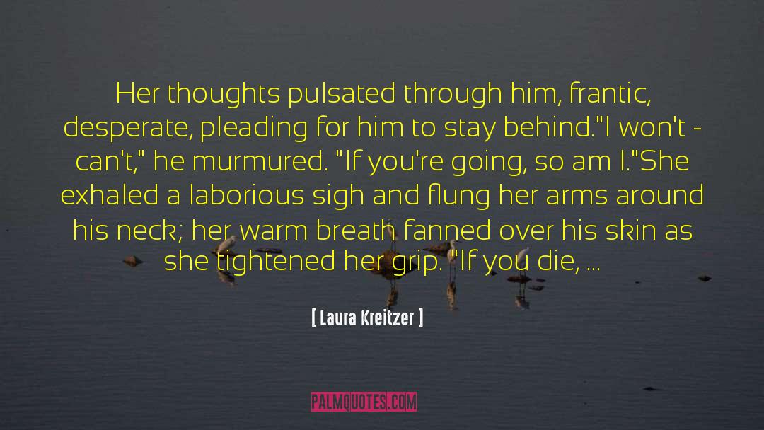 Laura Kreitzer Quotes: Her thoughts pulsated through him,