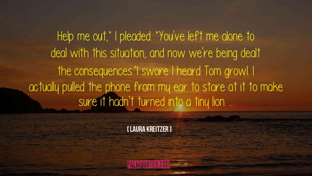 Laura Kreitzer Quotes: Help me out,