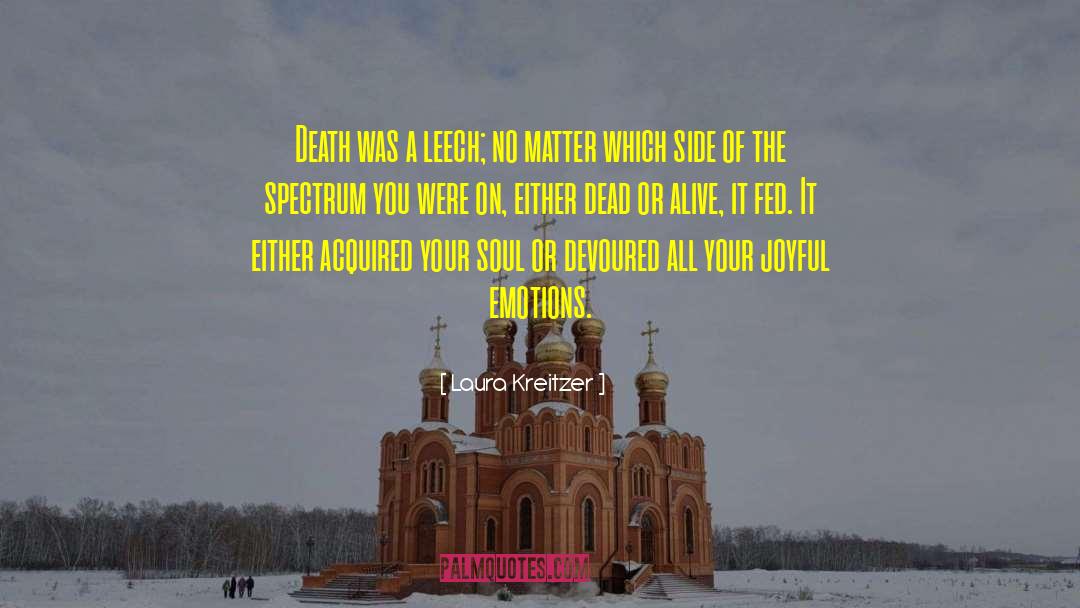 Laura Kreitzer Quotes: Death was a leech; no