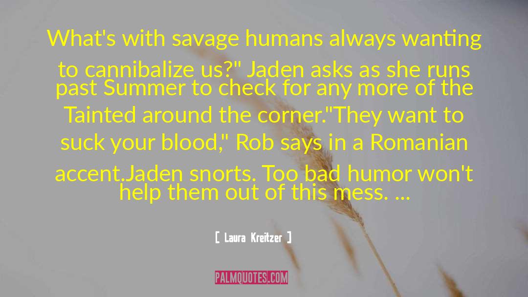 Laura Kreitzer Quotes: What's with savage humans always