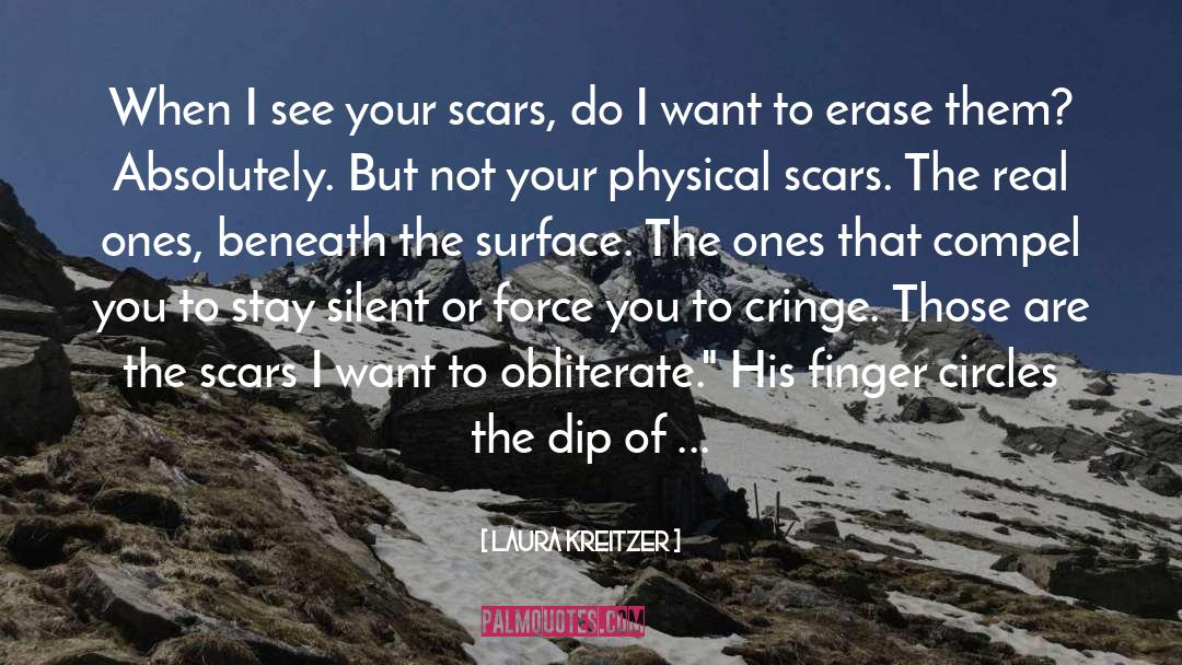 Laura Kreitzer Quotes: When I see your scars,