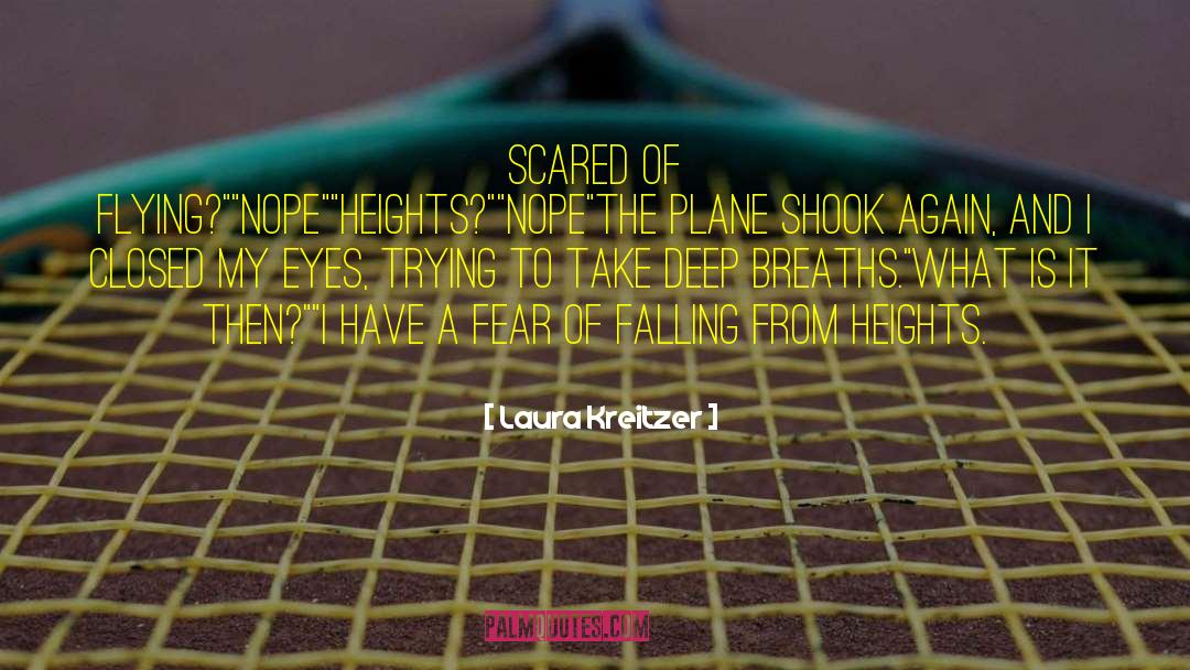 Laura Kreitzer Quotes: Scared of flying?