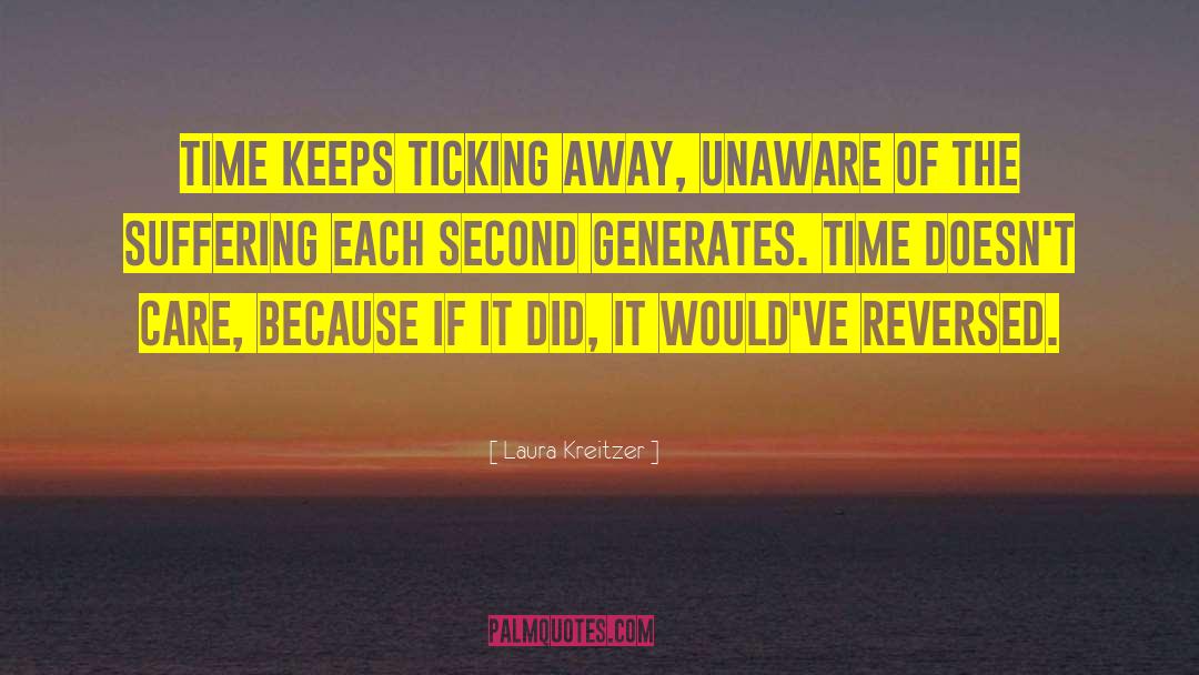 Laura Kreitzer Quotes: Time keeps ticking away, unaware