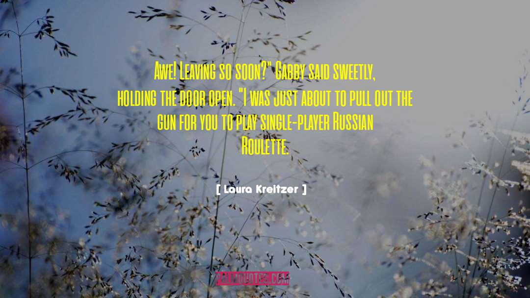 Laura Kreitzer Quotes: Awe! Leaving so soon?