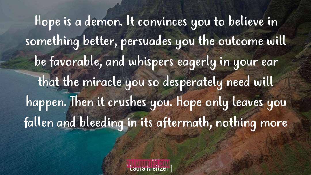 Laura Kreitzer Quotes: Hope is a demon. It