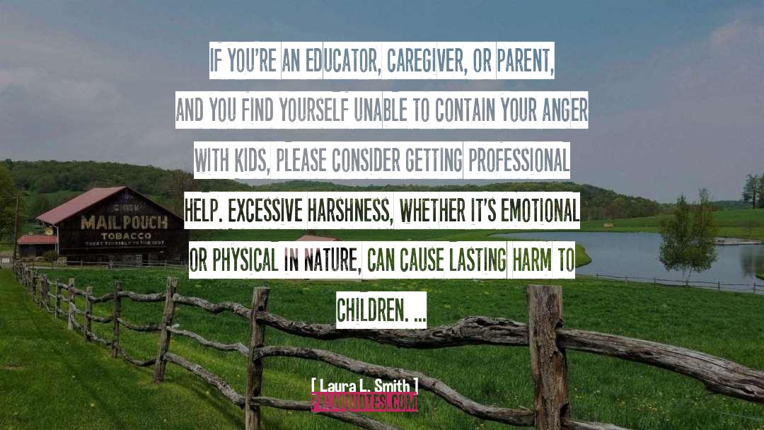 Laura L. Smith Quotes: If you're an educator, caregiver,