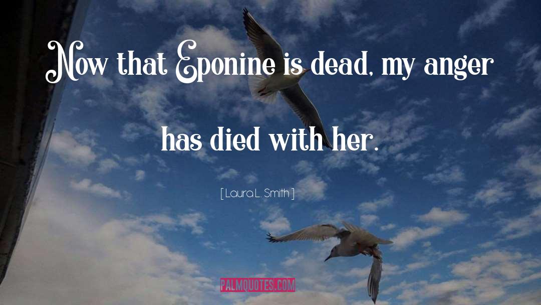 Laura L. Smith Quotes: Now that Eponine is dead,