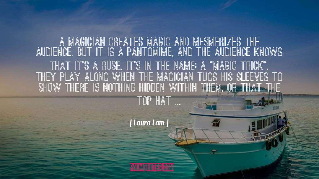 Laura Lam Quotes: A magician creates magic and