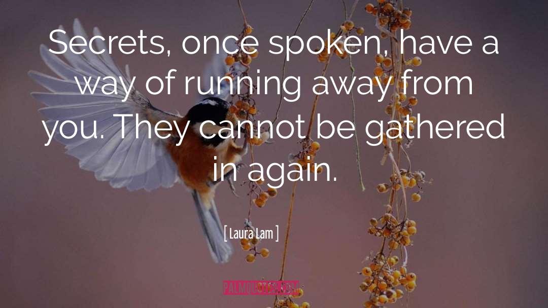 Laura Lam Quotes: Secrets, once spoken, have a