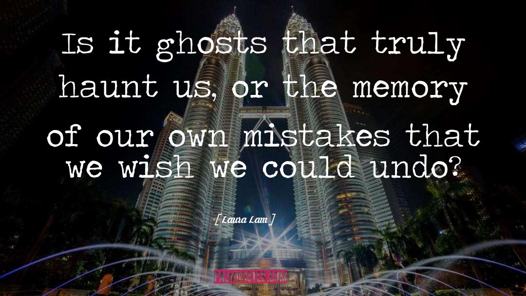 Laura Lam Quotes: Is it ghosts that truly