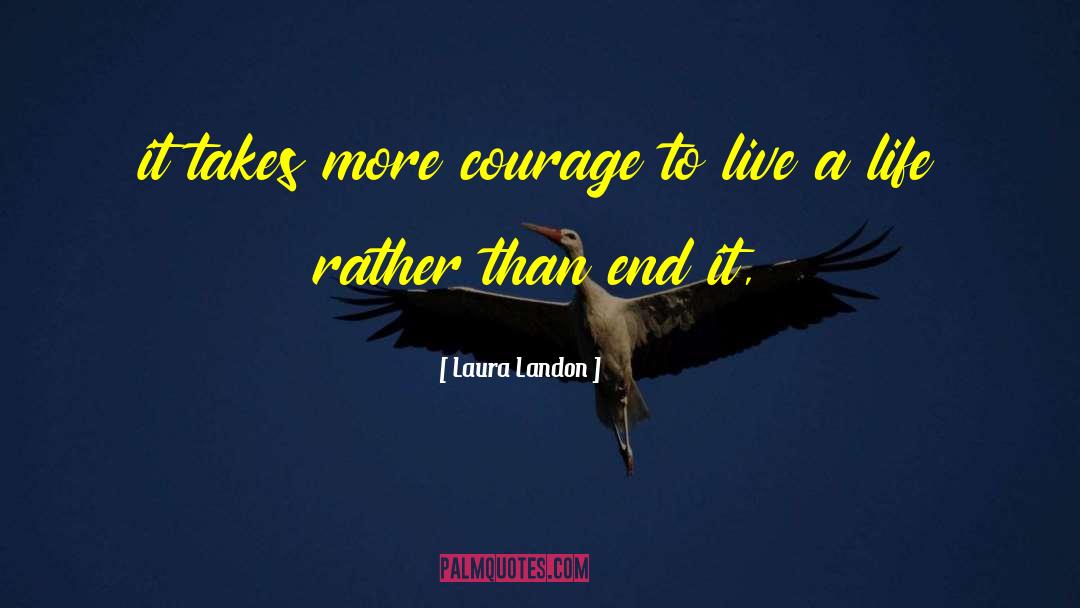 Laura Landon Quotes: it takes more courage to