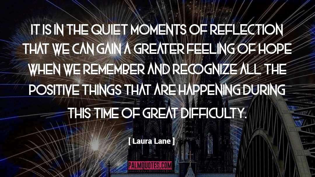 Laura Lane Quotes: It is in the quiet