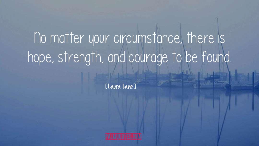 Laura Lane Quotes: No matter your circumstance, there