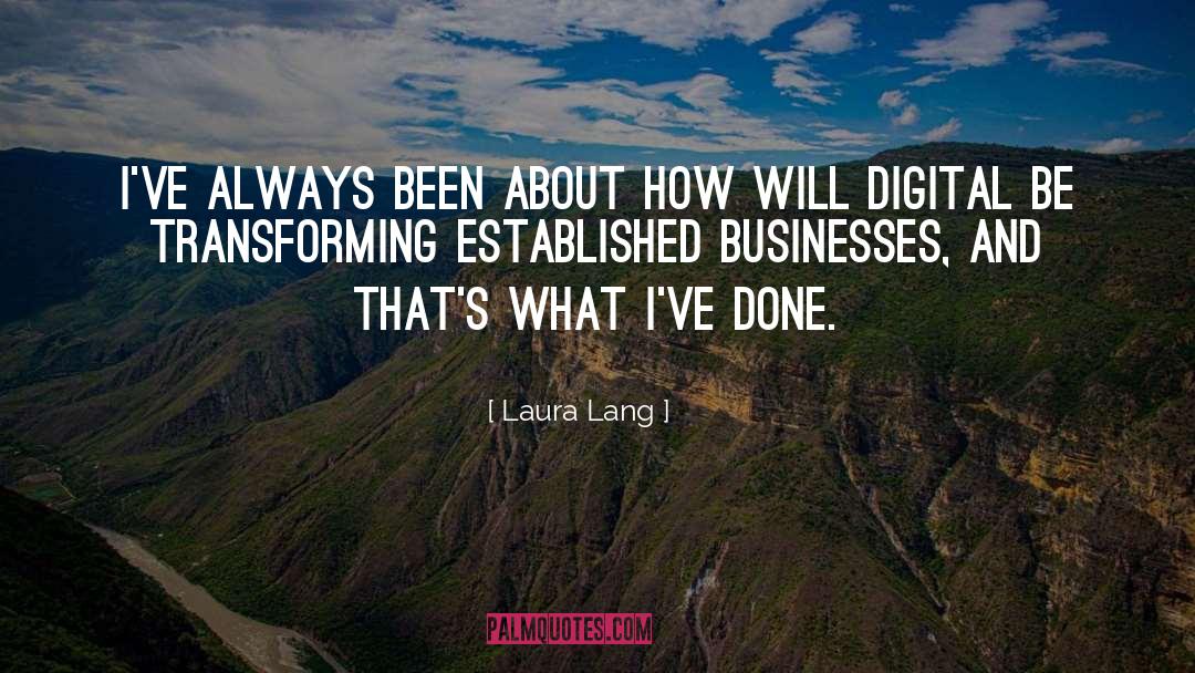 Laura Lang Quotes: I've always been about how