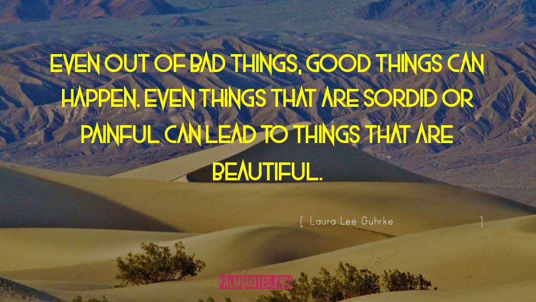 Laura Lee Guhrke Quotes: Even out of bad things,
