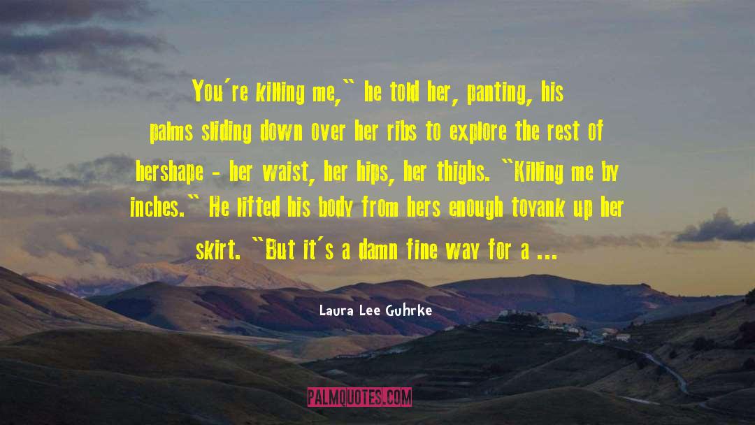 Laura Lee Guhrke Quotes: You're killing me,