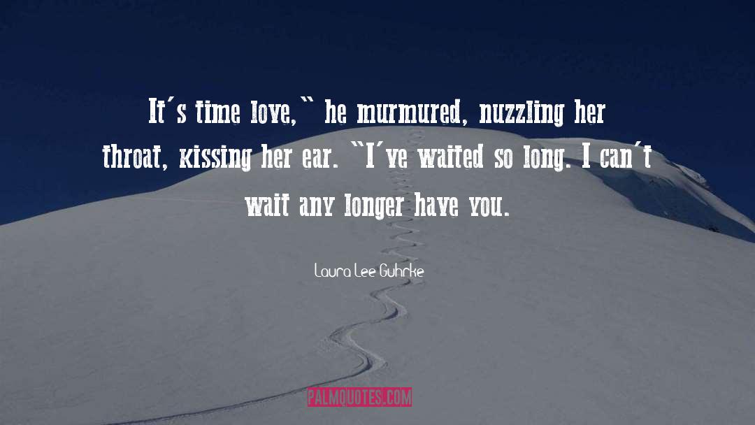 Laura Lee Guhrke Quotes: It's time love,