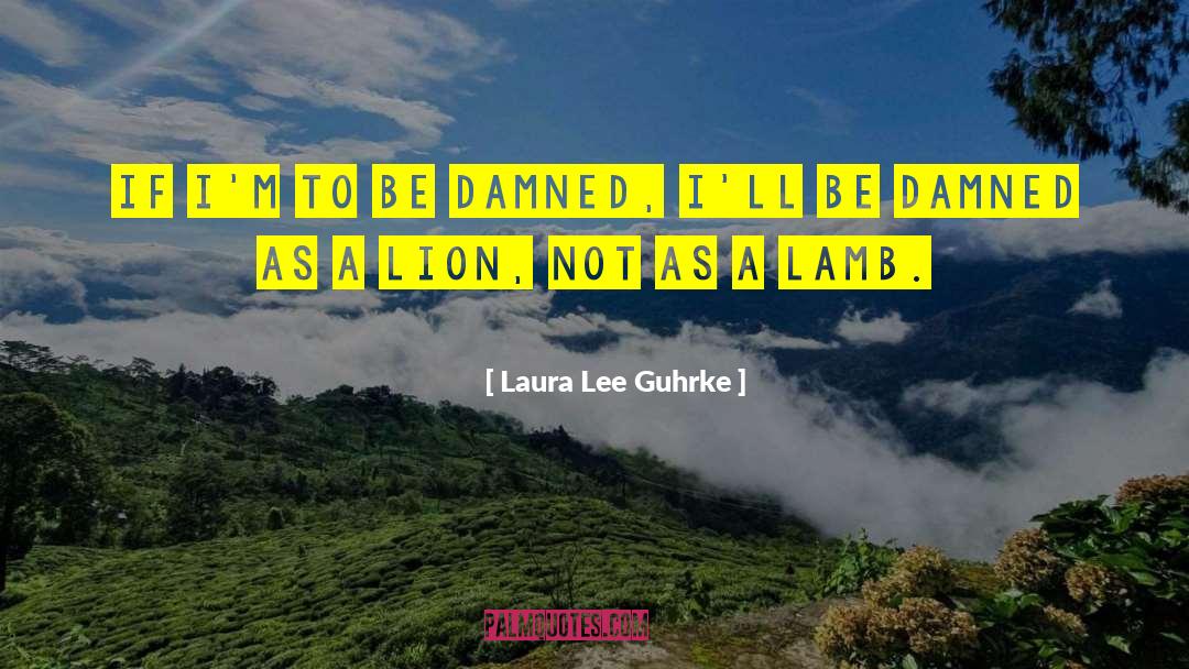 Laura Lee Guhrke Quotes: If I'm to be damned,