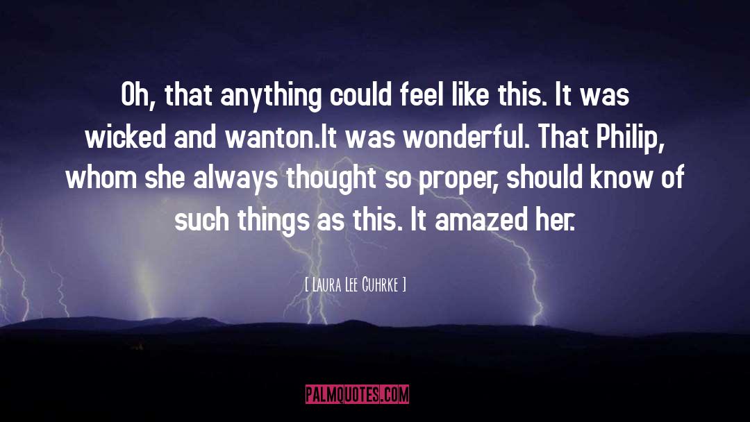 Laura Lee Guhrke Quotes: Oh, that anything could feel