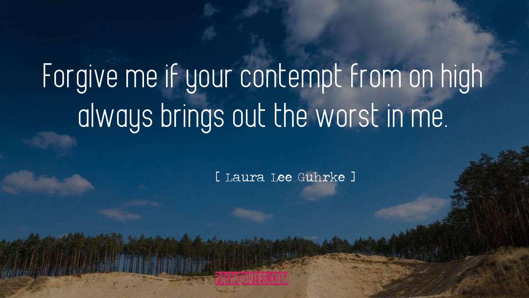 Laura Lee Guhrke Quotes: Forgive me if your contempt