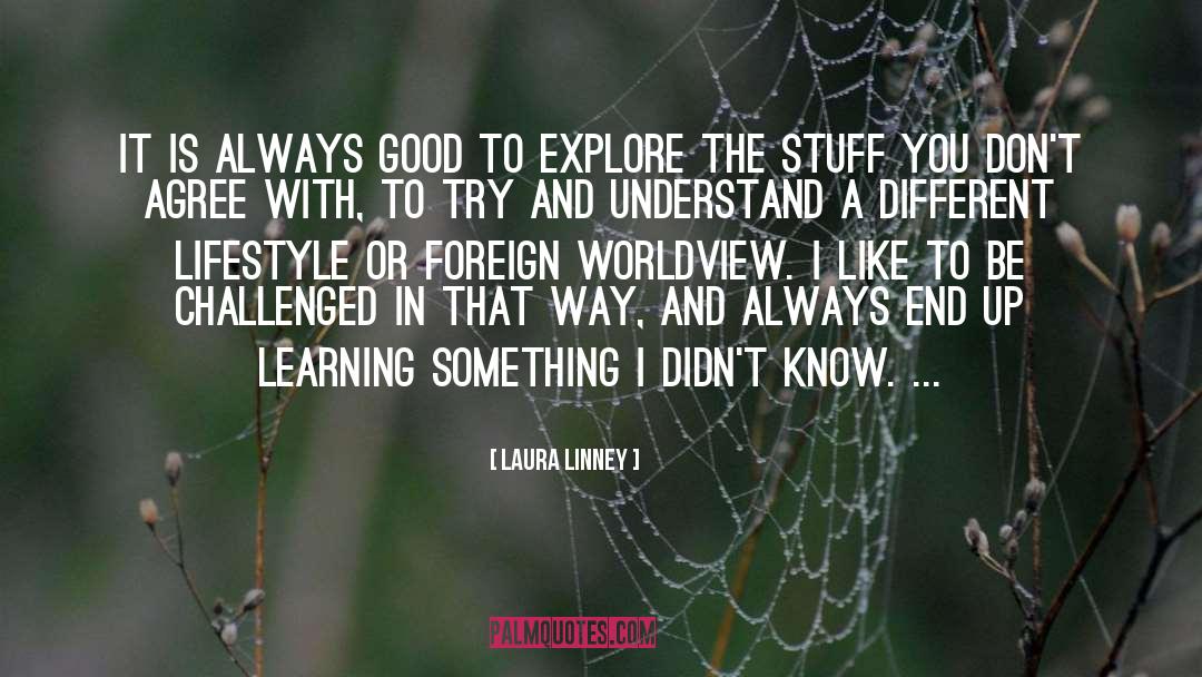 Laura Linney Quotes: It is always good to