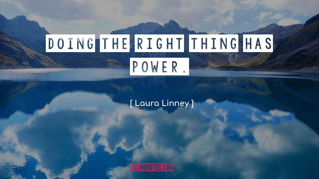 Laura Linney Quotes: Doing the right thing has