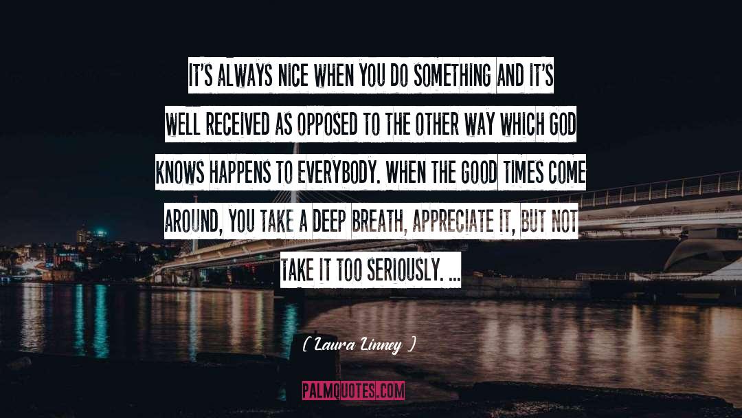 Laura Linney Quotes: It's always nice when you