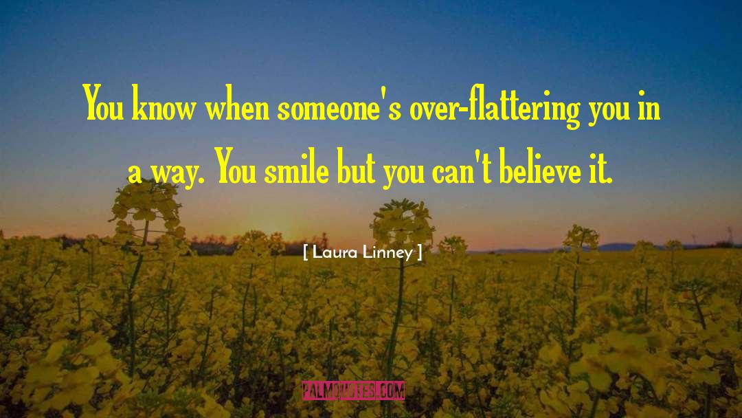Laura Linney Quotes: You know when someone's over-flattering