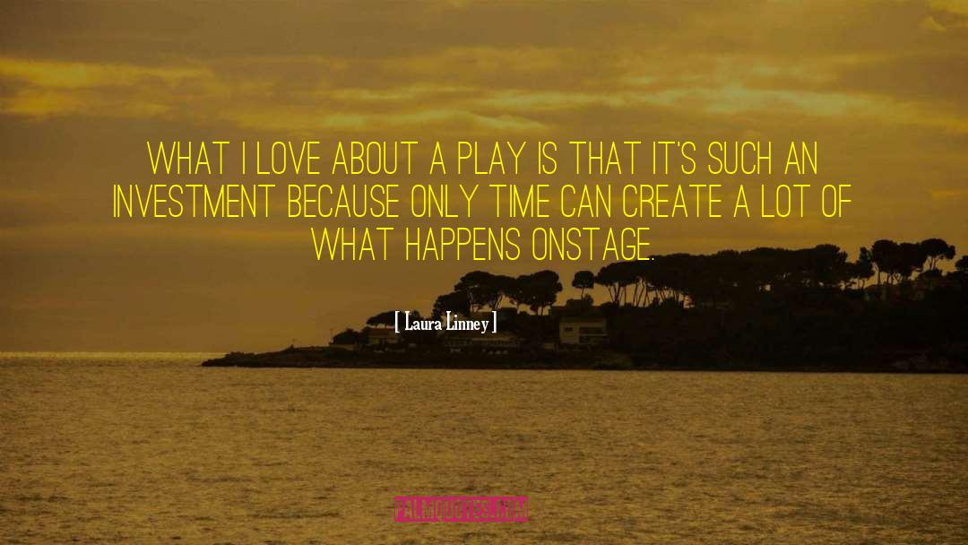 Laura Linney Quotes: What I love about a