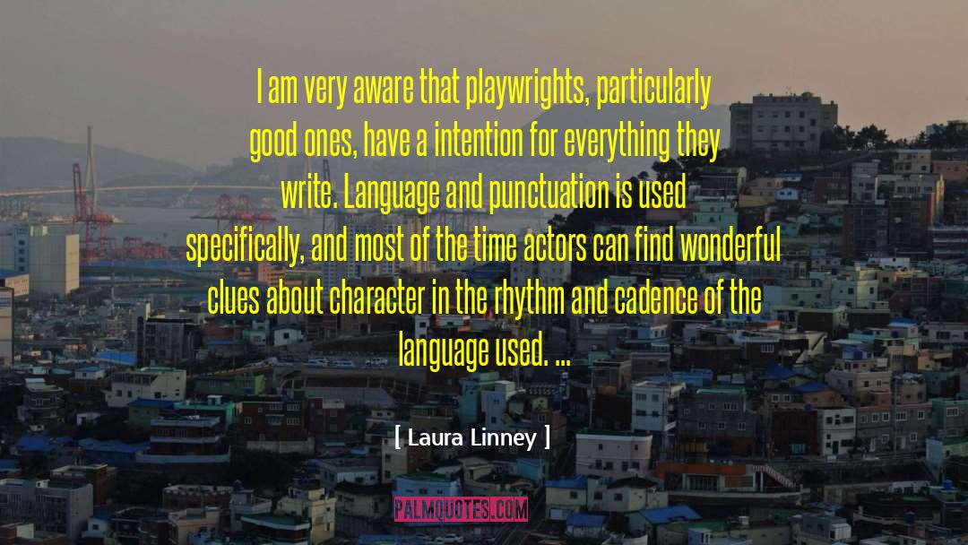 Laura Linney Quotes: I am very aware that