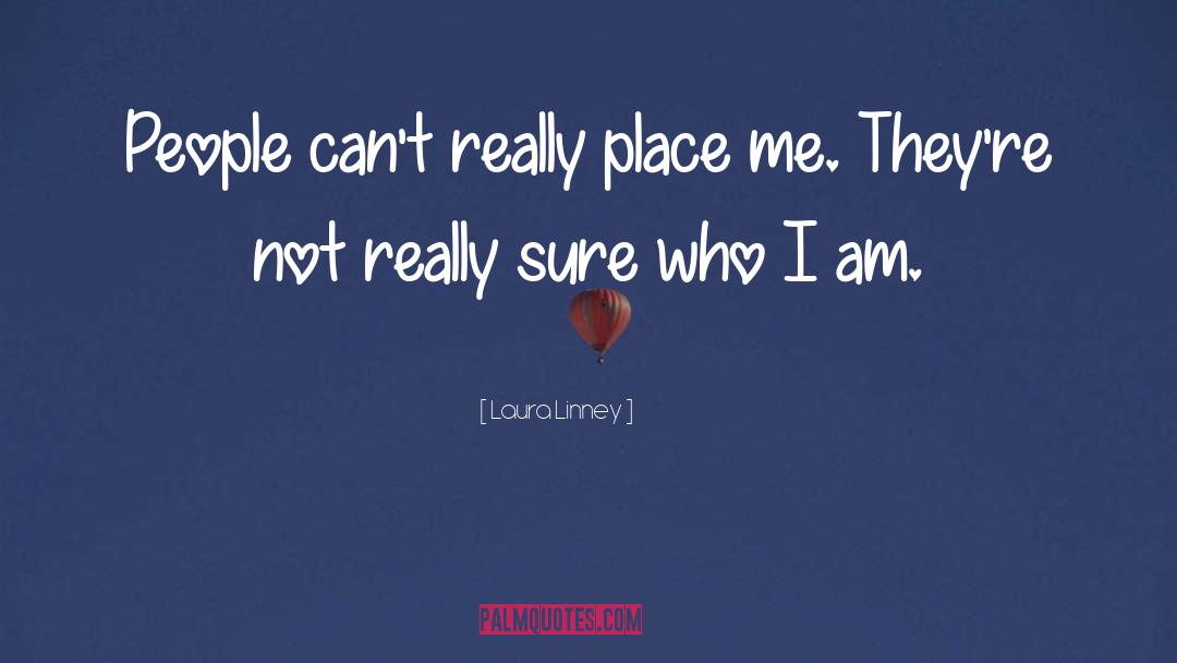 Laura Linney Quotes: People can't really place me.