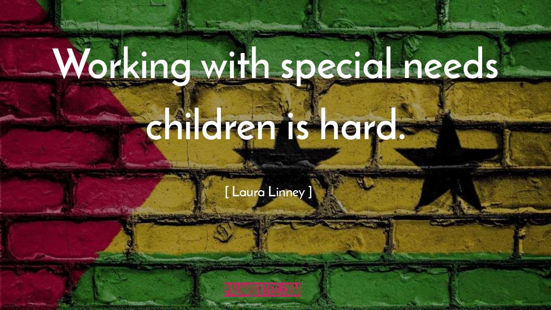 Laura Linney Quotes: Working with special needs children