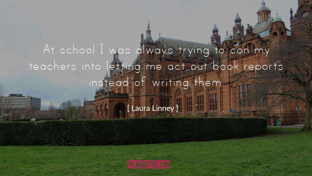 Laura Linney Quotes: At school I was always