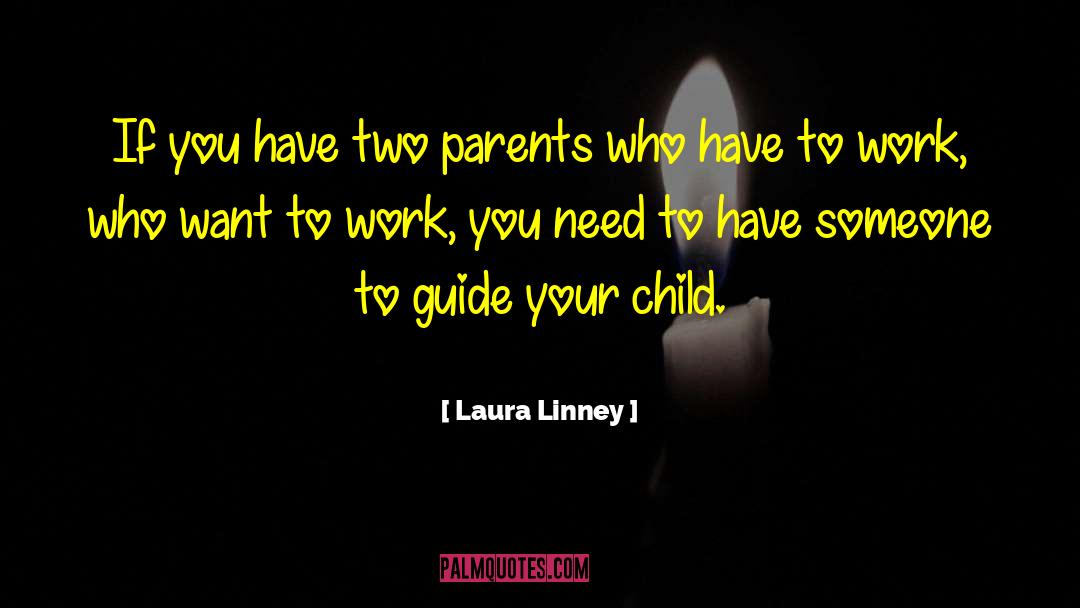 Laura Linney Quotes: If you have two parents