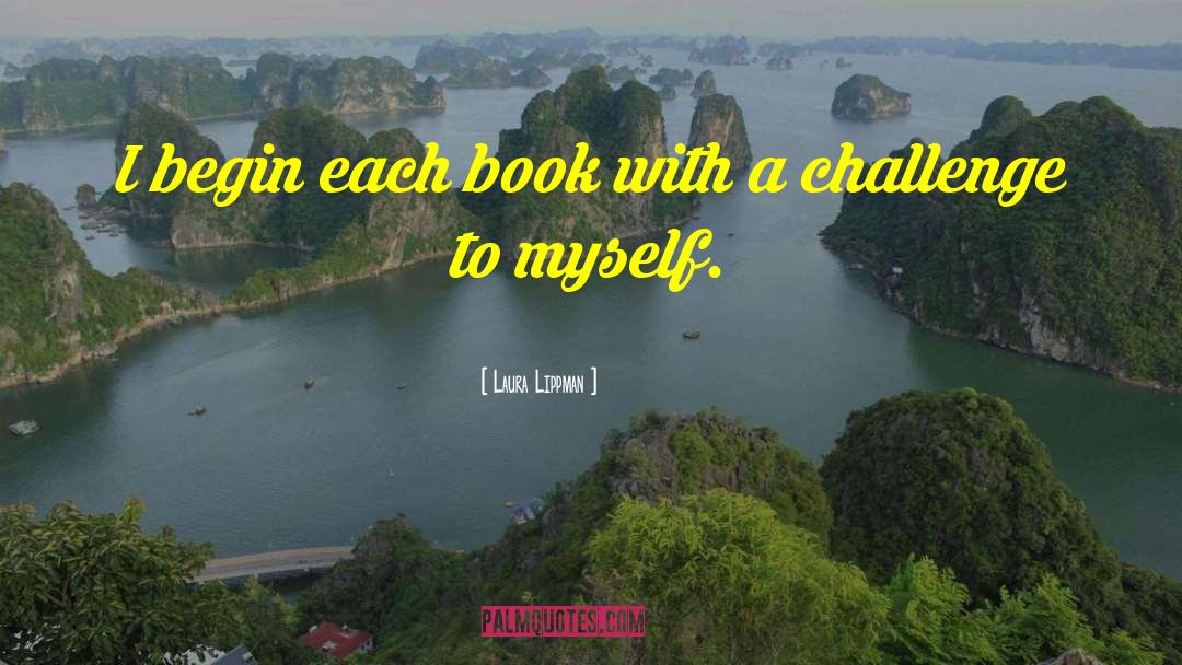 Laura Lippman Quotes: I begin each book with
